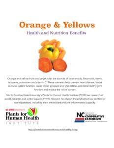 Orange & Yellows Health and Nutrition Benefits Orange and yellow fruits and vegetables are sources of carotenoids, flavonoids, lutein, lycopene, potassium and vitamin C. These nutrients help prevent heart disease, boost 