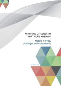 Opinions of Serbs in northern Kosovo Mosaic of hope, challenges and expectations  1
