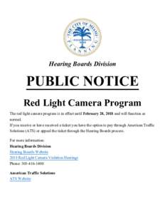 Hearing Boards Division  PUBLIC NOTICE Red Light Camera Program The red light camera program is in effect until February 28, 2018 and will function as normal.
