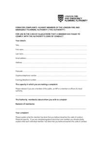 FORM FOR COMPLAINTS AGAINST MEMBERS OF THE LONDON FIRE AND EMERGENCY PLANNING AUTHORITY (‘THE AUTHORITY’) FOR USE IN THE CASE OF ALLEGATIONS THAT A MEMBER HAS FAILED TO COMPLY WITH THE AUTHORITY’S CODE OF CONDUCT Y