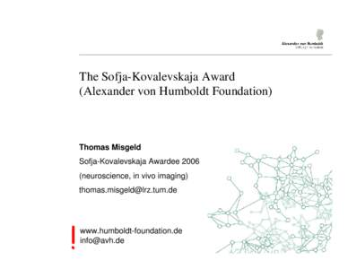 The Sofja-Kovalevskaja Award (Alexander von Humboldt Foundation) Thomas Misgeld Sofja-Kovalevskaja Awardee[removed]neuroscience, in vivo imaging)