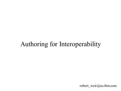 Authoring for Interoperability  [removed] Different uses of documents ●