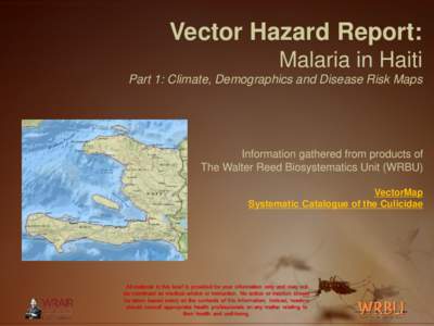 Vector Hazard Report: Malaria in Haiti Part 1: Climate, Demographics and Disease Risk Maps Information gathered from products of The Walter Reed Biosystematics Unit (WRBU)