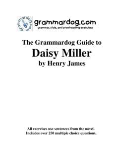 The Grammardog Guide to  Daisy Miller by Henry James  All exercises use sentences from the novel.