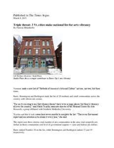 Published in The Times Argus March 8, 2015 Triple threat: 3 Vt. cities make national list for arts vibrancy By Patricia.Minichiello
