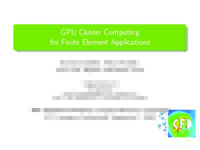 GPU Cluster Computing for Finite Element Applications Dominik G¨oddeke, Hilmar Wobker, Sven H.M. Buijssen and Stefan Turek Applied Mathematics TU Dortmund
