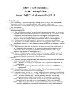 Bylaws of the Collaboration: J-PARC muon g-2/EDM January 5, 2017 – draft approved by CB v2 1. The Collaboration 1.1. The Collaboration is currently identified by 
