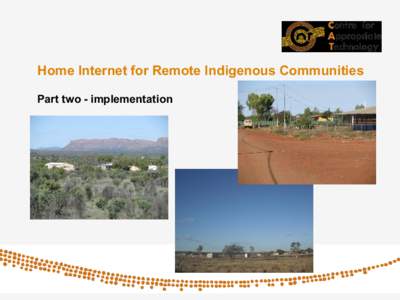 Home Internet for Remote Indigenous Communities Part two - implementation Project context • Implementation of facilities is the second of three project phases (baseline study, implementation, longitudinal research)
