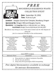 FREE HOUSEHOLD HAZARDOUS WASTE COLLECTION EVENT Date: September 10, 2016 Time: 9 am to 3 pm Location: Douglas County Fair Complex, Roseburg, Oregon