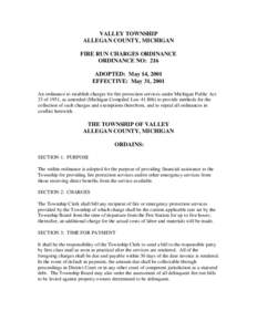 VALLEY TOWNSHIP ALLEGAN COUNTY, MICHIGAN FIRE RUN CHARGES ORDINANCE ORDINANCE NO: 216 ADOPTED: May 14, 2001 EFFECTIVE: May 31, 2001