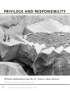 PRIVILEGE AND RESPONSIBILITY William Mulholland and the St. Francis Dam Disaster