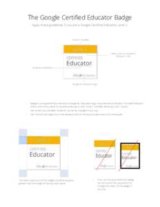 The Google Certified Educator Badge Apply these guidelines if you are a Google Certified Educator Level 2. “Level 2” modifier  Yellow color to represent