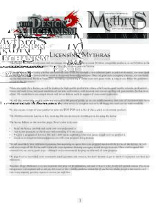 Licensing Mythras The Design Mechanism welcomes and encourages those who would like to create Mythras compatible products, or use Mythras as the basis for their own games. To support this, we have the Mythras Gateway Lic