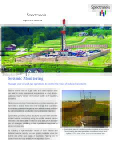 Seismic Monitoring Manage your oil and gas operations to control the risks of induced seismicity Seismic events near oil & gas wells and water injection sites can lead to costly operational suspensions or shut downs, wel