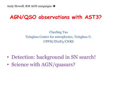 Andy Howell: RM AGN campaigns è  AGN/QSO observations with AST3? Charling Tao Tsinghua Center for astrophysics, Tsinghua U. CPPM/IN2P3/CNRS