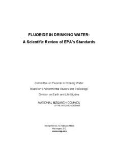 FLUORIDE IN DRINKING WATER: A Scientific Review of EPA’s Standards Committee on Fluoride in Drinking Water Board on Environmental Studies and Toxicology Division on Earth and Life Studies
