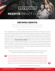 RESPITE IMPACT COUNCIL DEFINING RESPITE: FIRST STEP TO A COMPREHENSIVE ACTION PLAN TO IMPROVE SERVICES FOR MILITARY FAMILIES  When the Elizabeth Dole Foundation released the Hidden Heroes RAND Report in 2014, one of the 