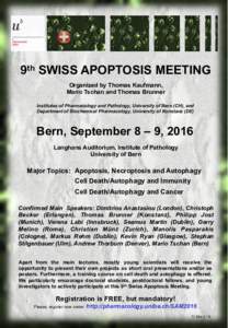 9th SWISS APOPTOSIS MEETING Organized by Thomas Kaufmann, Mario Tschan and Thomas Brunner Institutes of Pharmacology and Pathology, University of Bern (CH), and Department of Biochemical Pharmacology, University of Konst