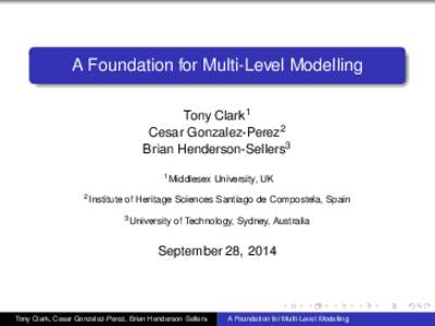 A Foundation for Multi-Level Modelling Tony Clark1 Cesar Gonzalez-Perez2 Brian Henderson-Sellers3 1 Middlesex 2 Institute