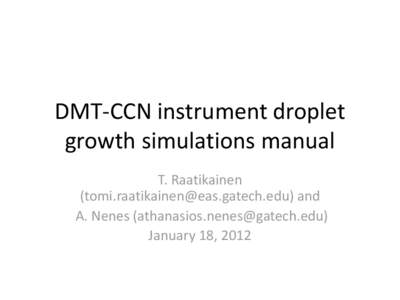 DMT-CCN instrument droplet growth simulations manual T. Raatikainen () and A. Nenes () January 18, 2012