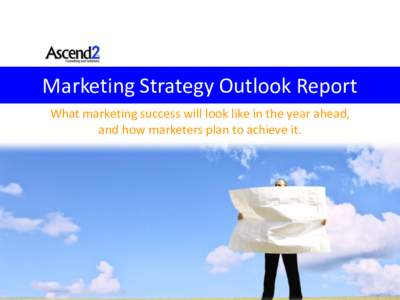 Marketing Strategy Outlook Report What marketing success will look like in the year ahead, and how marketers plan to achieve it. 1