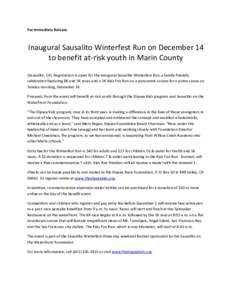 For Immediate Release  Inaugural Sausalito Winterfest Run on December 14 to benefit at-risk youth in Marin County (Sausalito, CA) Registration is open for the inaugural Sausalito Winterfest Run, a family-friendly celebra