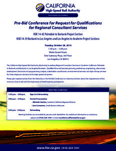 SOUTHERN CALIFORNIA  Pre-Bid Conference for Request for Qualifications for Regional Consultant Services HSR[removed]Palmdale to Burbank Project Section HSR[removed]Burbank to Los Angeles and Los Angeles to Anaheim Project Se