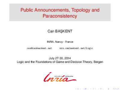 Public Announcements, Topology and Paraconsistency Can BAS ¸ KENT INRIA, Nancy - France 