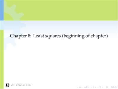 Chapter 8: Least squares (beginning of chapter)  Least Squares • So far, we have been trying to determine an estimator  which was unbiased and had minimum variance.