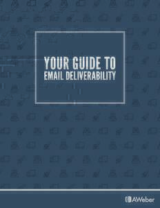 YOUR GUIDE TO EMAIL DELIVERABILITY Table of Contents Overview