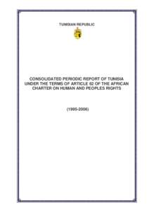 TUNISIAN REPUBLIC  CONSOLIDATED PERIODIC REPORT OF TUNISIA UNDER THE TERMS OF ARTICLE 62 OF THE AFRICAN CHARTER ON HUMAN AND PEOPLES RIGHTS