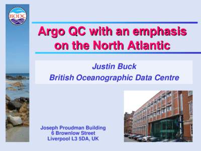 Argo QC with an emphasis on the North Atlantic Justin Buck British Oceanographic Data Centre  Joseph Proudman Building