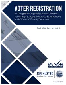 Voter Registration for Designated Agencies, Public Libraries, Public High Schools and Vocational Schools and Offices of County Treasurers  An Instruction Manual