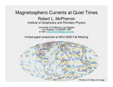 Magnetospheric Currents at Quiet Times Robert L. McPherron Institute of Geophysics and Planetary Physics University of California Los Angeles Los Angeles, CA[removed]e-mail: [removed]