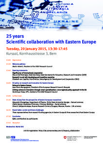 25 years Scientific collaboration with Eastern Europe Tuesday, 20 January 2015, 13:30-17:45 Kursaal, Kornhausstrasse 3, Bern 13:00	Registration 13:30 	 Welcome address