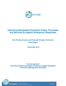 Improving Geospatial Information Policy, Processes and Services to support Emergency Responses Fact Finding Analysis and Proposed Strategic Framework (Final Report) 1 December 2015