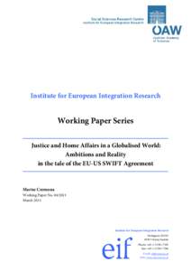 Institute for European Integration Research  Working Paper Series Justice and Home Affairs in a Globalised World: Ambitions and Reality in the tale of the EU-US SWIFT Agreement