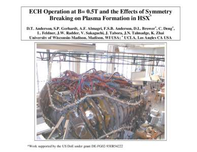 ECH Operation at B= 0.5T and the Effects of Symmetry Breaking on Plasma Formation in HSX* D.T. Anderson, S.P. Gerhardt, A.F. Almagri, F.S.B. Anderson, D.L. Brower+, C. Deng+, L. Feldner, J.W. Radder, V. Sakaguchi, J. Tab