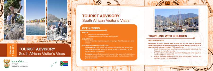 TOURIST ADVISORY South African Visitor’s Visas DEFINITIONS PARENT •	 Biological or adoptive parents •	 Includes any court appointed legal guardian
