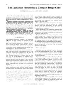 532  IEEE TRANSACTIONS ON COMMUNICATIONS, VOL. COM-3l, NO. 4, APRIL 1983 The Laplacian Pyramid as a Compact Image Code PETER J. BURT,