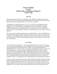 Code of Conduct For the Priests of the Archdiocese of Santa Fe August 1, 2005 Our Call Baptized into the Body of Christ, we, the Priests of the Archdiocese of Santa Fe, hear Jesus=