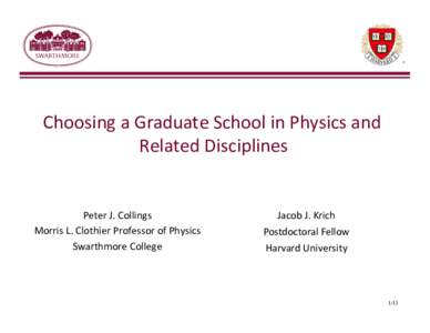 Choosing	  a	  Graduate	  School	  in	  Physics	  and	   Related	  Disciplines	   Peter	  J.	  Collings	   Morris	  L.	  Clothier	  Professor	  of	  Physics	   Swarthmore	  College	
