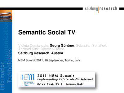 Semantic Social TV Violeta Damjanovic, Georg Güntner, Sebastian Schaffert, Thomas Kurz, Dietmar Glachs