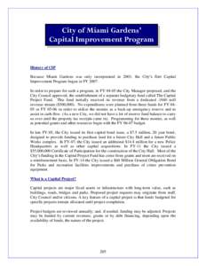 City of Miami Gardens’ Capital Improvement Program Overview History of CIP Because Miami Gardens was only incorporated in 2003, the City’s first Capital Improvement Program begun in FY 2007.