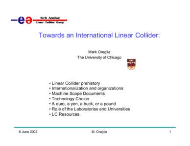 Towards an International Linear Collider: Mark Oreglia The University of Chicago • Linear Collider prehistory • Internationalization and organizations