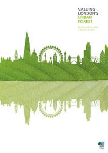 VALUING LONDON’S URBAN FOREST Results of the London i-Tree Eco Project