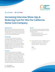 Increasing Interview Show-Ups & Reducing Cost Per Hire For California Home Care Company Background  Right at Home is a leader in the in-home senior care