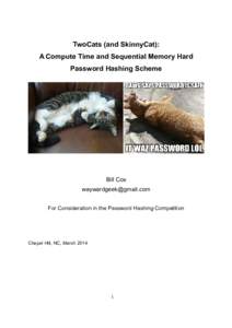 TwoCats (and SkinnyCat): A Compute Time and Sequential Memory Hard Password Hashing Scheme Bill Cox 