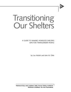 Transitioning Our Shelters A GUIDE TO MAKING HOMELESS SHELTERS SAFE FOR TRANSGENDER PEOPLE  by Lisa Mottet and John M. Ohle
