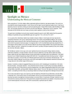 L.E.K. Consulting CONSUMER SPOTLIGHT Spotlight on Mexico Understanding the Mexican Consumer With a population of 118 million, Mexico offers a potentially significant market for international retailers. The country not